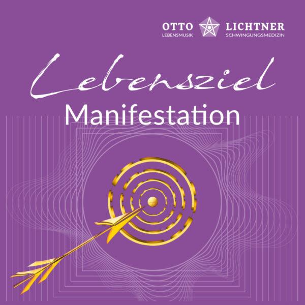 Lebensziel Manifestation in Verbindung mit der Lebensmusik Magie von Otto Lichtner