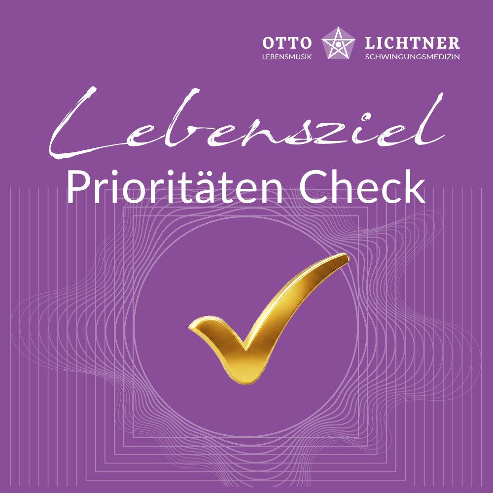 Lebensziel Prioritäten Check in Verbindung mit der Lebensmusik Magie von Otto Lichtner